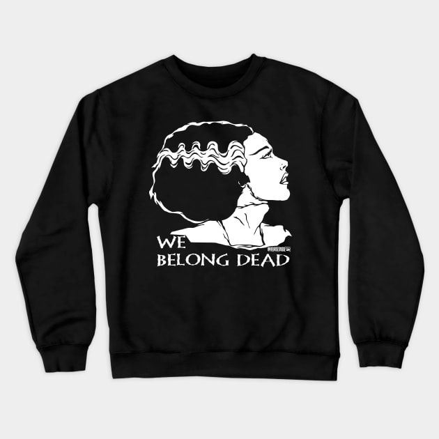 The Bride, We Belong Dead! Crewneck Sweatshirt by neurozombie